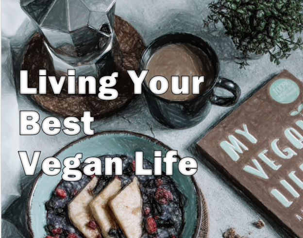 Your Guide to Living Your Best Vegan Life!